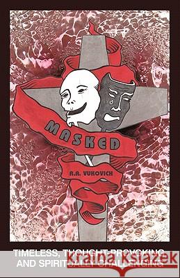 Masked: Timeless, Thought-Provoking, and Spiritually Challenging Vukovich, R. a. 9781449716820 WestBow Press - książka