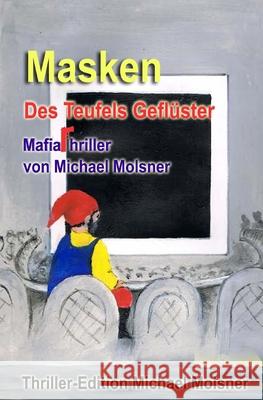 Masken: Des Teufels Geflüster Molsner, Michael 9781505630404 Createspace Independent Publishing Platform - książka