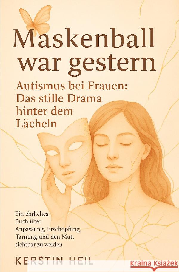 Maskenball war gestern. Autismus bei Frauen: Das stille Drama hinter dem Lächeln Heil, Kerstin 9783819785511 epubli - książka