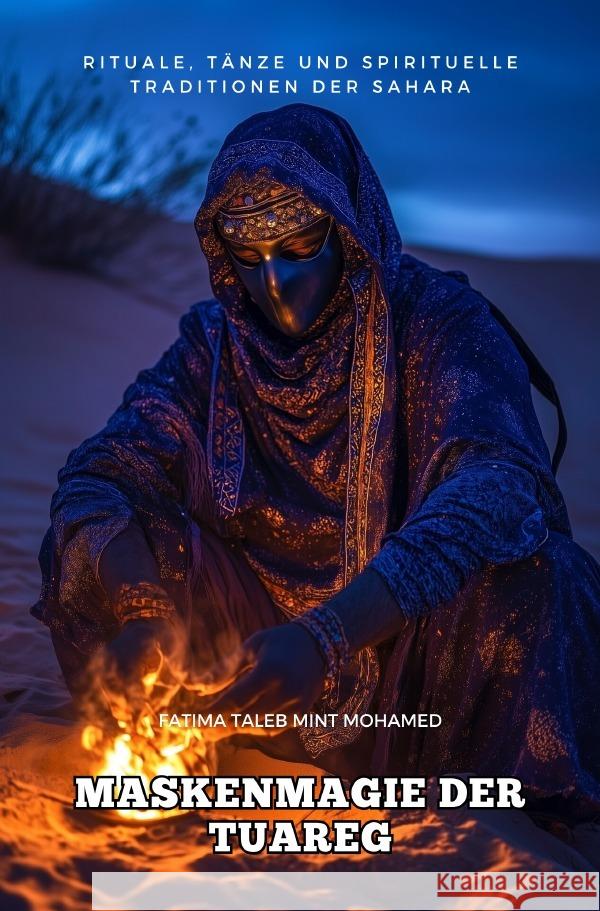 Maskenmagie der Tuareg Taleb Mint Mohamed, Fatima 9783819049927 epubli - książka