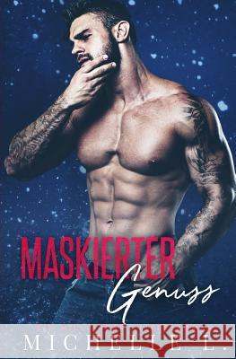 Maskierter Genuss: Ein Milliardär Liebesroman L, Michelle 9781720629238 Createspace Independent Publishing Platform - książka