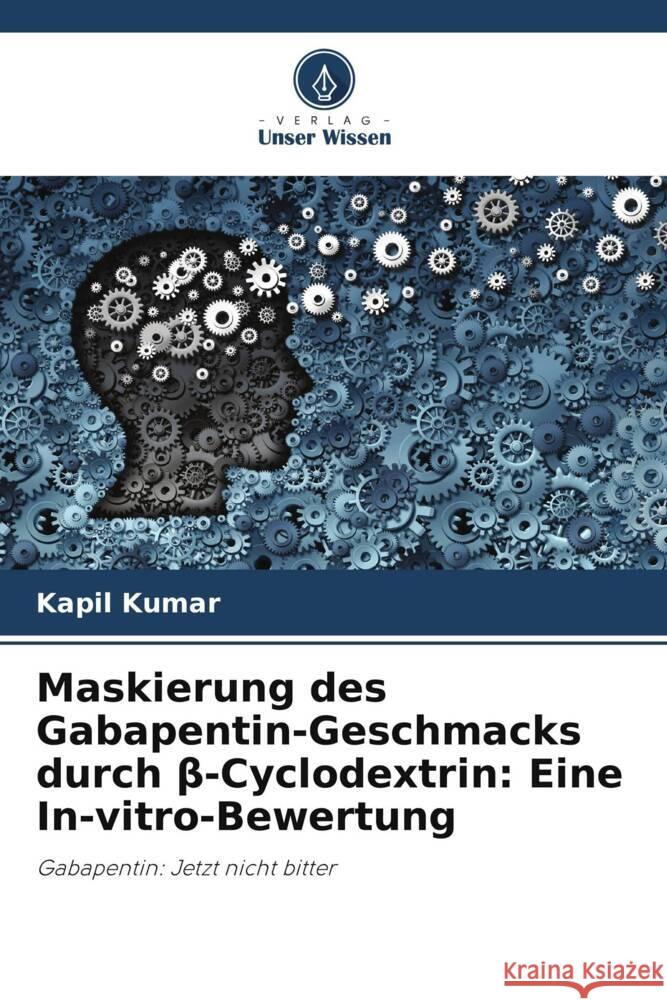 Maskierung des Gabapentin-Geschmacks durch β-Cyclodextrin: Eine In-vitro-Bewertung Kapil Kumar Rajesh Poswal 9786205103005 Verlag Unser Wissen - książka