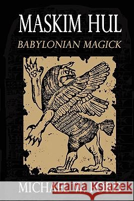 Maskim Hul: Babylonian Magick Michael Ford 9781435763340 Lulu.com - książka