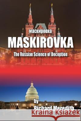 MASKIROVKA - The Russian Science of Deception Richard Meredith 9781604521917 Bluewaterpress LLC - książka