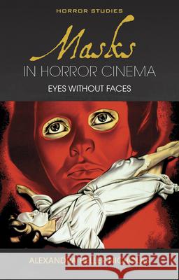 Masks in Horror Cinema: Eyes Without Faces Alexandra Heller-Nicholas 9781786834966 University of Wales Press - książka