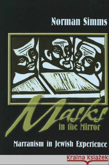 Masks in the Mirror: Marranism in Jewish Experience SIMMs, Norman 9780820481203 Peter Lang Publishing Inc - książka