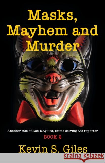 Masks, Mayhem and Murder: Another tale of Red Maguire, crime-solving ace reporter - BOOK 2 Kevin S Giles 9781647195823 Booklocker.com - książka