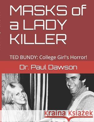 MASKS of a LADY KILLER: TED BUNDY: College Girl's Horror! Dawson, Paul 9781505679755 Createspace - książka