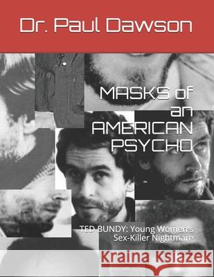 MASKS of an AMERICAN PSYCHO: TED BUNDY: Young Women's Sex-Killer Nightmare Dawson, Paul 9781493601677 Createspace - książka