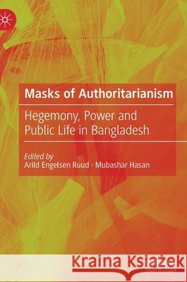 Masks of Authoritarianism: Hegemony, Power and Public Life in Bangladesh Arild Engelsen Ruud Mubashar Hasan 9789811643132 Palgrave MacMillan - książka