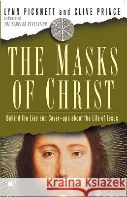 Masks of Christ: Behind the Lies and Cover-Ups about the Life of Jesus Picknett, Lynn 9781416531661 Touchstone Books - książka
