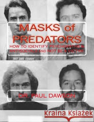 MASKS of PREDATORS: HOW To IDENTIFY PSYCHOPATHS & ANTISOCIALS and NOT be a VICTIM! Dawson, Paul 9781482669008 Createspace - książka