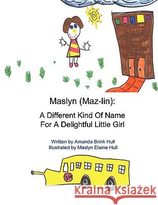 Maslyn: A Different Kind of Name for a Delightful Little Girl Brink Hull, Amanda 9781438993386 Authorhouse - książka