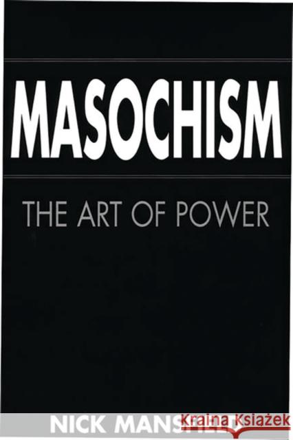 Masochism: The Art of Power Mansfield, Nick 9780275957025 Praeger Publishers - książka