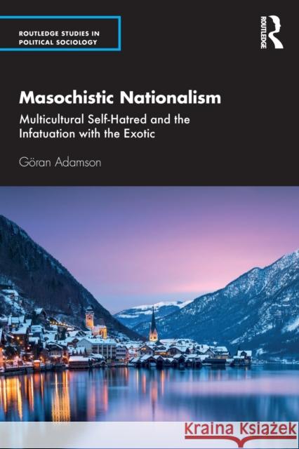 Masochistic Nationalism: Multicultural Self-Hatred and the Infatuation with the Exotic G Adamson 9780367442330 Routledge - książka