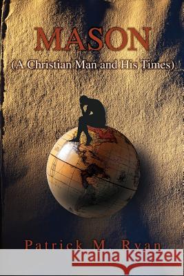 Mason: (A Christian Man and His Times) Ryan, Patrick M. 9780595333752 iUniverse - książka