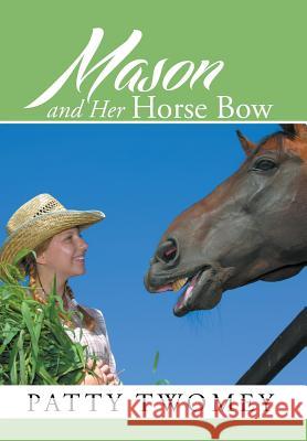 Mason and Her Horse Bow Patty Twomey 9781503531918 Xlibris Corporation - książka