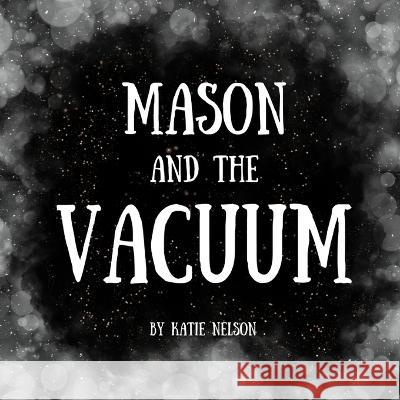 Mason and the Vacuum Katie Nelson 9781738880836 Kaitlyn Nelson - książka