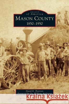 Mason County: 1850-1950 David K. Petersen Dr William Anderson 9781531671495 Arcadia Library Editions - książka