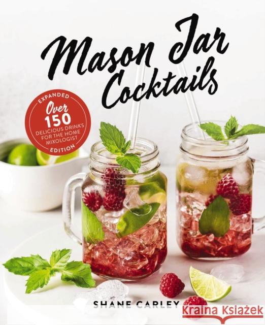 Mason Jar Cocktails, Expanded Edition: Over 150 Delicious Drinks for the Home Mixologist Shane Carley 9781646432493 HarperCollins Focus - książka