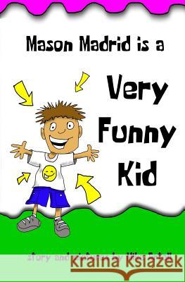 Mason Madrid is a very funny kid Artell, Mike 9780991089499 Mja Creative, LLC - książka
