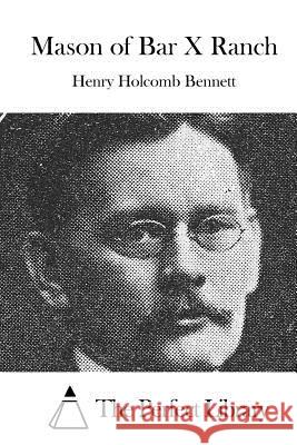 Mason of Bar X Ranch Henry Holcomb Bennett The Perfect Library 9781519582225 Createspace Independent Publishing Platform - książka
