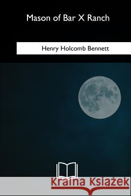 Mason of Bar X Ranch Henry Holcomb Bennett 9781717278647 Createspace Independent Publishing Platform - książka