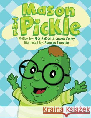 Mason the Pickle MR Nick Rokicki MR Joseph Kelley MR Ronaldo Florendo 9781530599059 Createspace Independent Publishing Platform - książka