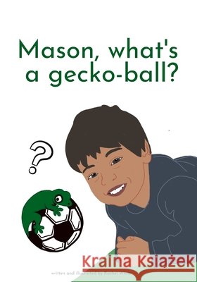Mason, what's a gecko-ball? Rachel White   9798774062218 Independently Published - książka