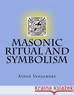 Masonic Ritual and Symbolism Alton Vangemert 9781522810148 Createspace Independent Publishing Platform - książka