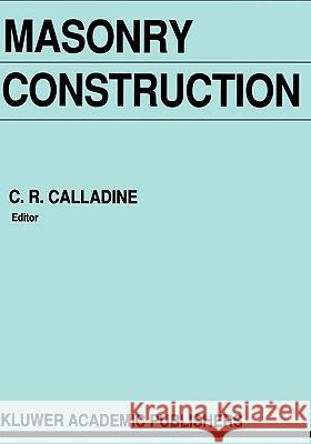 Masonry Construction: Structural Mechanics and Other Aspects Calladine, C. R. 9780792318460 Kluwer Academic Publishers - książka