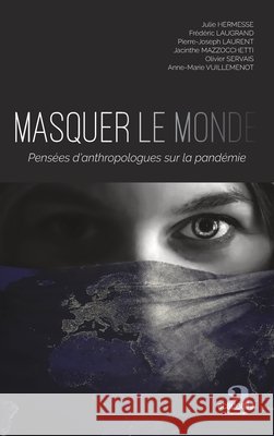 Masquer le monde: Pensées d'anthropologues sur la pandémie Hermesse, Julie, Servais, Olivier, Mazzocchetti, Jacinthe 9782806105370 Academia - książka