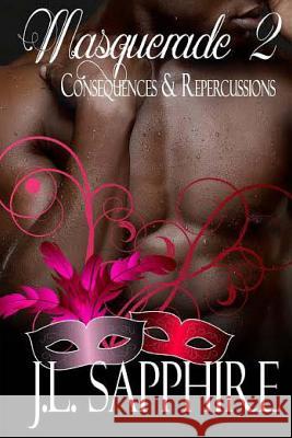 Masquerade 2: Consequences & Repercussions J. L. Sapphire Susan Coils 9781507779576 Createspace - książka