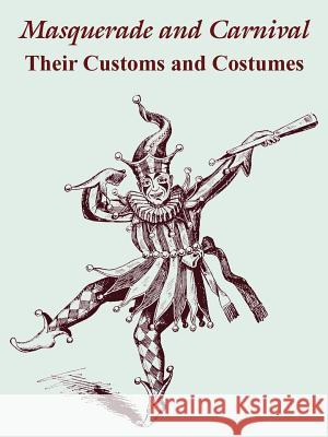 Masquerade and Carnival: Their Customs and Costumes The Butterick Publishing Co 9781410103864 Fredonia Books (NL) - książka