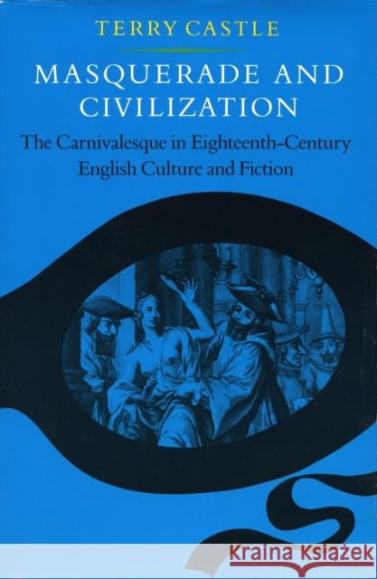 Masquerade and Civilization: The Carnivalesque in Eighteenth-Century English Culture and Fiction Castle, Terry 9780804714686 Stanford University Press - książka