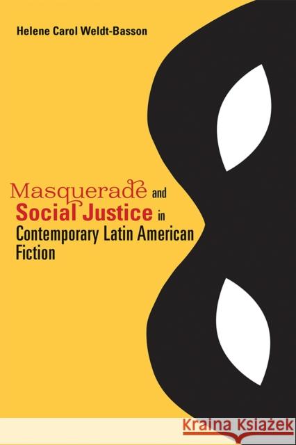 Masquerade and Social Justice in Contemporary Latin American Fiction Helene Carol Weldt-Basson 9780826358158 University of New Mexico Press - książka