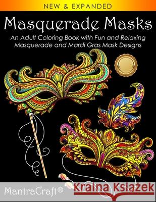 Masquerade Masks: An Adult Coloring Book with Fun and Relaxing Masquerade and Mardi Gras Mask Designs Mantracraft 9781945710506 New Castle P&p - książka