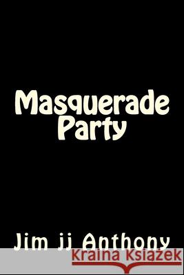 Masquerade Party Jim Jj Anthony 9781519799289 Createspace Independent Publishing Platform - książka
