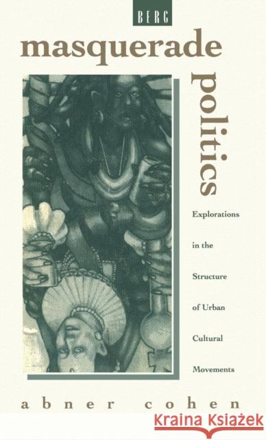 Masquerade Politics : Explorations in the Structure of Urban Cultural Movements Cohen Abner Abner Cohen 9780854967988 Berg Publishers - książka