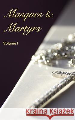 Masques and Martyrs: Volume I Paul Christopher Dean 9781034745396 Blurb - książka