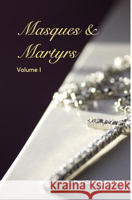 Masques and Martyrs: Volume I Paul Christopher Dean 9781034745419 Blurb - książka