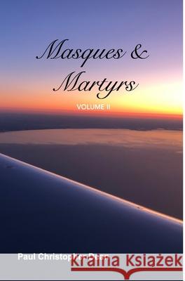 Masques and Martyrs Volume II: Volume II Paul Christopher Dean 9781034745617 Blurb - książka