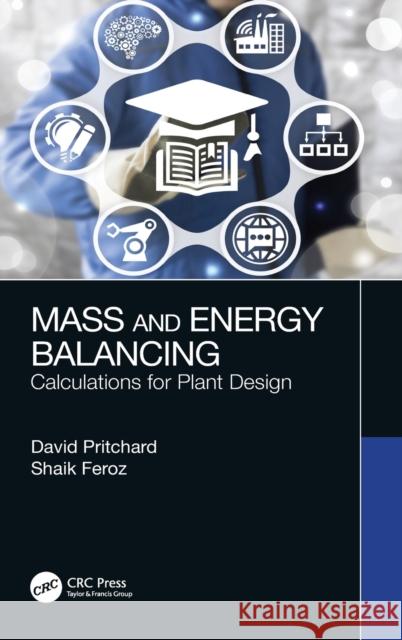 Mass and Energy Balancing: Calculations for Plant Design David Pritchard Shaik Feroz 9780367710798 CRC Press - książka