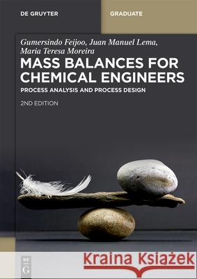 Mass Balances for Chemical Engineers: Process Analysis and Process Design Gumersindo Feijoo Juan Manuel Lema Maria Teresa Moreira 9783111618265 de Gruyter - książka