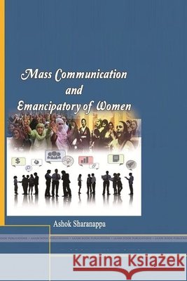 Mass Communication and Emancipatory of women Sharanappa, Ashok 9781387717507 Lulu.com - książka
