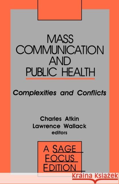 Mass Communication and Public Health: Complexities and Conflicts Atkin, Charles K. 9780803939257 Sage Publications - książka