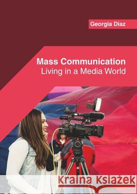 Mass Communication: Living in a Media World Georgia Diaz 9781682858394 Willford Press - książka