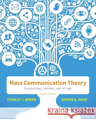 Mass Communication Theory: Foundations, Ferment, and Future Stanley J. Baran Dennis K. Davis 9780190942779 Oxford University Press, USA - książka