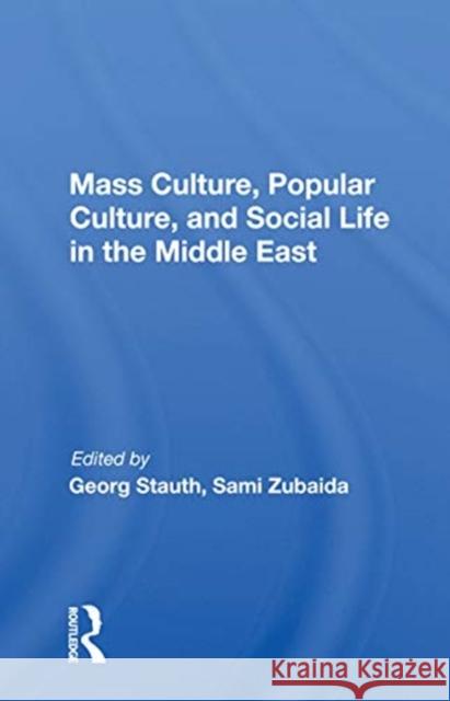 Mass Culture, Popular Culture, and Social Life in the Middle East Georg Stauth 9780367155292 Routledge - książka