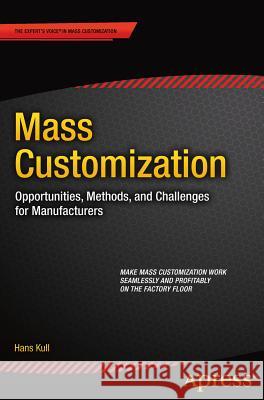 Mass Customization: Opportunities, Methods, and Challenges for Manufacturers Kull, Hans 9781484210086 Springer-Verlag Berlin and Heidelberg Gmbh & - książka